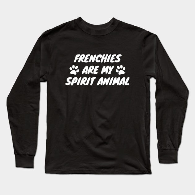 Frenchies Are My Spirit Animal Long Sleeve T-Shirt by LunaMay